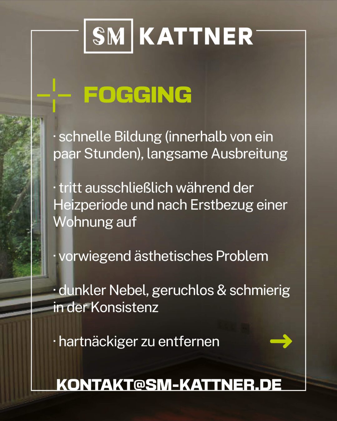 Fogging
- schnelle Bildung (teilweise innerhalb von nur ein paar Stunden), langsamere Ausbreitung als Schimmel
- Auftreten während der Heizperiode und nach Erstbezug einer Wohnung
- eher ästhetisches Problem als gesundheitliches
- Erscheinungsbild: dunkler Nebel, geruchlos & schmierig in der Konsistenz
- hartnäckg bei der Entfernung
