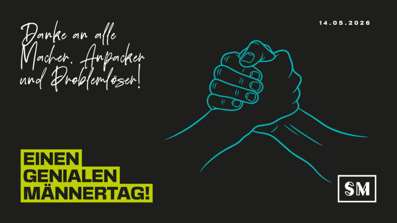Ein Social-Media-Grafik zum Männertag auf schwarzem Hintergrund. Rechts ist eine türkisfarbene Strichzeichnung von zwei Händen zu sehen, die sich fest umschließen (Händedruck/Armdrücken-Pose). Links steht in weißer Schreibschrift: „Danke an alle Macher, Anpacker und Problemlöser!“ Darunter befindet sich auf neongelben Balken der Text: „EINEN GENIALEN MÄNNERTAG!“ Oben rechts ist das Datum „14.05.2026“ eingeblendet, unten rechts das Logo „SM“.
