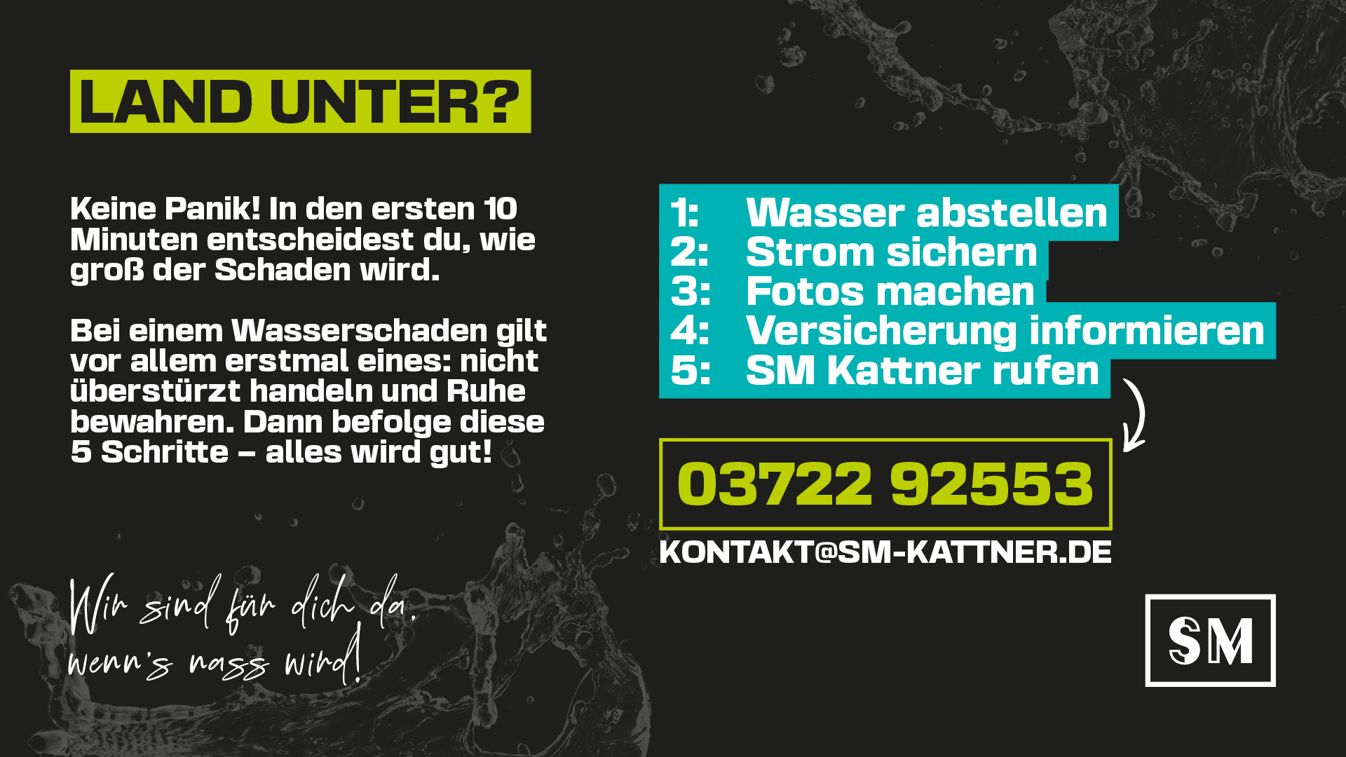 Keine Panik! In den ersten 10 Minuten entscheidest du, wie groß der Schaden wird. Bei einem Wasserschaden gilt vor allem erstmal eines: nicht überstürzt handeln und Ruhe bewahren. Dann befolge diese 5 Schritte – alles wird gut! 1️⃣ Wasser abstellen 2️⃣ Strom sichern 3️⃣ Fotos machen 4️⃣ Versicherung informieren 5️⃣ SM Kattner rufen